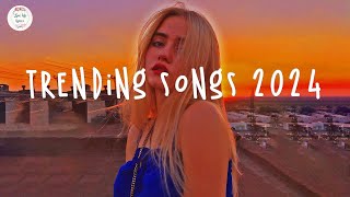 Trending songs 2024 ☀️Tiktok trending songs  Top music 2024 [upl. by Allets102]