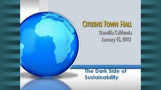 CITIZENS TOWN HALL the Dark Side of Sustainability Danville Ca 1152013 [upl. by Endo]