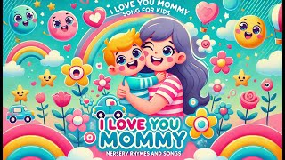 I Love You Mommy Song for Kids  Nursery Rhymes and kids songs  I Love you Mama Toddlers ampChildren [upl. by Ocinemod143]