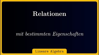 Wie bestimme ich eine Relation dass sie gewisse Eigenschaften hat [upl. by Waterman]