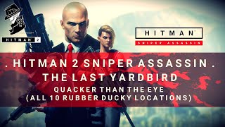 HITMAN 2 Sniper Assassin  Quacker Than The Eye All 10 Rubber Duckies Locations [upl. by Romola]