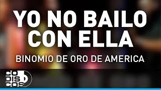 Yo No Bailo Con Ella Binomio De Oro De América  Audio [upl. by Barnes]