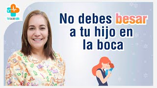 ¡No debes besar a tu hijo en la boca  Tu Salud Guía [upl. by Ssidnac922]