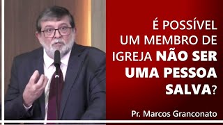 É possível um membro de igreja não ser uma pessoa salva  Pr Marcos Granconato [upl. by Buckingham]