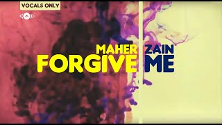 Maher Zain  Forgive Me  Vocals Only No Music [upl. by Iliam718]