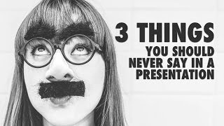 3 Things You Should Never Say In A Presentation [upl. by Trillby]