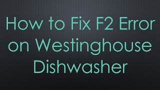 How to Fix F2 Error on Westinghouse Dishwasher [upl. by Rexer]