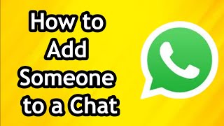 How to Add Someone to a Chat on WhatsApp [upl. by Lielos708]