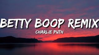 Charlie Puth  Betty Boop Remix Lyrics [upl. by Orenid]