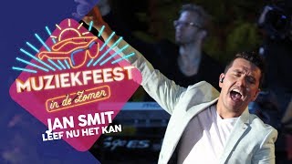 Jan Smit  Leef nu het kan  Muziekfeest in de Zomer [upl. by Locke645]