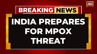 India Prepares For Mpox Threat Hospital Airports Alerted Sources  India Today [upl. by Angela539]