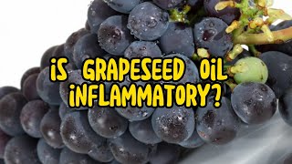 Is Grape Seed Oil Inflammatory The Surprising Truth [upl. by Clarinda]