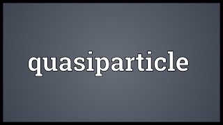 Quasiparticle Meaning [upl. by Schertz]