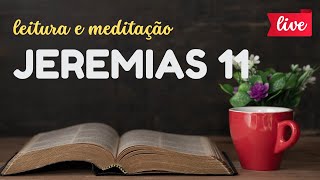 📖 LEITURA E MEDITAÇÃO AO VIVO JEREMIAS 11 [upl. by Annav926]