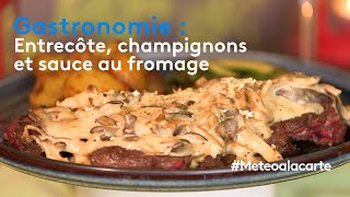 Gastronomie  entrecôte champignons et sauce au fromage [upl. by Ennalyrehc953]