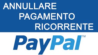 Come Annullare Pagamento Ricorrente Su Paypal  Annullare in Due Minuti Pagamento Ricorrente [upl. by Gifferd]