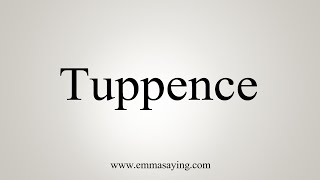 How To Say Tuppence [upl. by Devad]