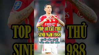 Top 10 cầu thủ sinh năm 1988 hay nhất vẫn còn thi đấu 😍🔥⚽️ [upl. by Sauer980]