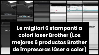 Le migliori 6 stampanti a colori laser Brother Los mejores 6 productos Brother de impresoras láser [upl. by Towney]