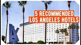 The 5 Recommended Los Angeles Hotels Hotels in Los Angeles 2020 [upl. by Sualokcin]