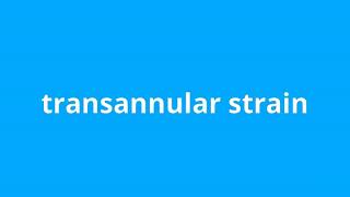 what is the meaning of transannular strain [upl. by Robet385]