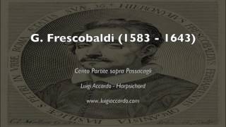 G Frescobaldi  Cento Partite sopra Passacagli Luigi Accardo [upl. by Idnahs423]