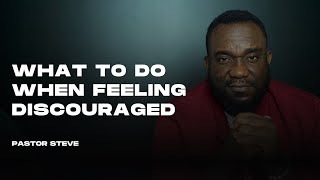 WHAT TO DO WHEN FEELING DISCOURAGED  PASTOR STEVE [upl. by Aihsram755]