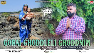 Konkani Song  GORAI GHODDLELI GHODDNIM  Jr Reagan  Based on Our Lady Statue Found on Gorai Beach [upl. by Pangaro]