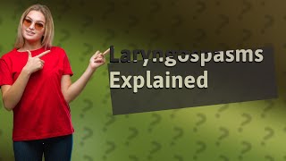 What are laryngospasms [upl. by Oneg]