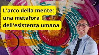 Larco della mente una metafora dellesistenza umana [upl. by Seely]