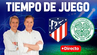 Directo del Atlético 60 Celtic en Tiempo de Juego COPE [upl. by Dianemarie]