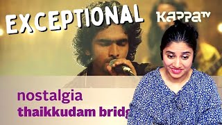 Nostalgia by Thaikkudam Bridge REACTION  Music Mojo  Kappa TV  Ashmita Reacts [upl. by Burkle516]