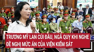 Điểm nóng Trương Mỹ Lan ngã quỵ khi nghe đề nghị mức án của viện Kiểm sát [upl. by Cad876]