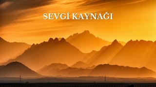 Sevgi Kaynağı  Hristiyan ilahi [upl. by Sajet]