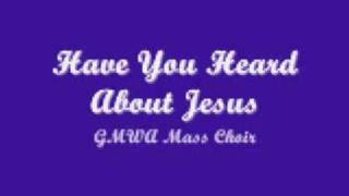 GMWA Mass Choir  Have You Heard About Jesus [upl. by Henrie116]