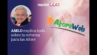 AMLO explica todo sobre la reforma para las Afore [upl. by Imojean]