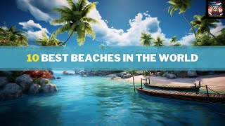 10 Most Beautiful Beaches in the World [upl. by Erehs751]