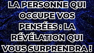 La personne qui occupe vos pensées  la révélation qui vous surprendra [upl. by Alletniuq]