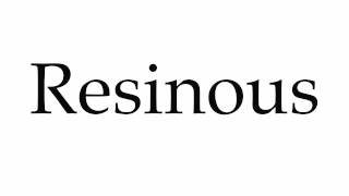 How to Pronounce Resinous [upl. by Anima618]