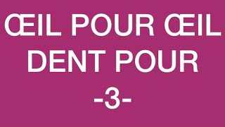 ŒIL POUR ŒIL DENT POUR DENT 3 [upl. by Blane]