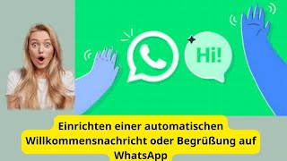 Automatische Willkommensnachricht auf WhatsApp einrichten Die einfache Anleitung [upl. by Ressan]