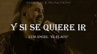 Y Si Se Quiere Ir  Luis Angel El Flaco LETRA lyrics [upl. by Marbut229]