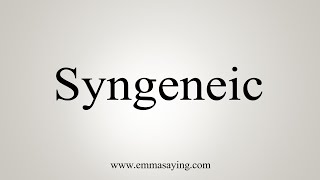 How To Say Syngeneic [upl. by Calypso677]