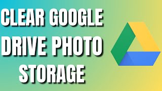 How to Clear Google Drive Photo Storage   Full Guide [upl. by Flory969]