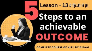 Lesson 13  5 Steps to an achievable outcome  NLP Coaching in Hindi  Dipaali  Life amp Wellness [upl. by Aihcela]