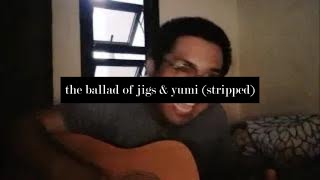 the ballad of jigs amp yumi stripped  acoustic ver [upl. by Suh788]