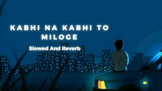 Kabhi Na Kabhi To Miloge Slowed And Reverb  Aditya Narayan  Shaapit [upl. by Riada394]