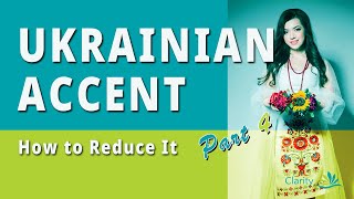 Reduce a Ukrainian Accent  Part 4 [upl. by Doehne598]