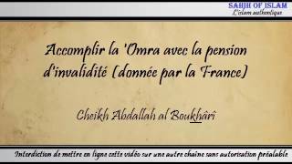 Accomplir la Omra avec la pension dinvalidité donnée par la France  Cheikh Abdallah al Boukhârî [upl. by Manheim121]