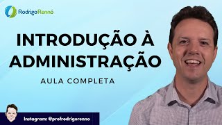 Introdução à Administração  Aula completa  Prof Rodrigo Rennó [upl. by Kano783]